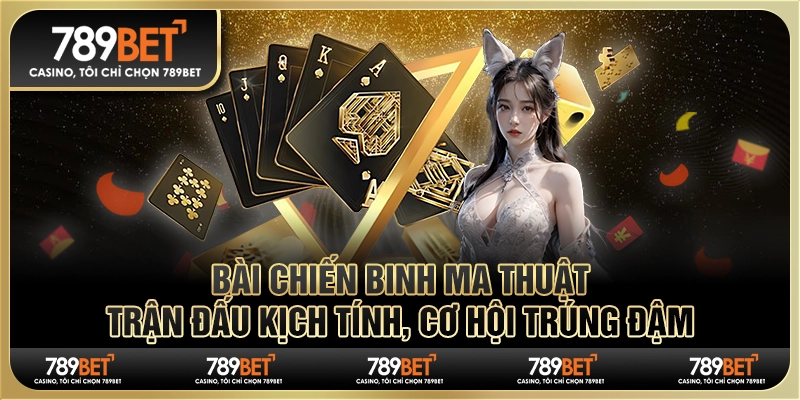 Bài chiến binh ma thuật 789BET: Trận đấu kịch tính, cơ hội trúng đậm 1 Bài chiến binh ma thuật 789BET: Trận đấu kịch tính, cơ hội trúng đậm