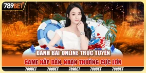 Đánh bài online trực tuyến: Game hấp dẫn, nhận thưởng cực lớn