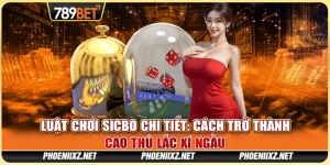 Luật Chơi Sicbo Chi Tiết: Cách Trở Thành Cao Thủ Lắc Xí Ngầu