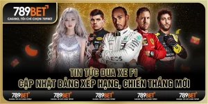 Tin tức đua xe F1: 789BET Cập nhật bảng xếp hạng, chiến thắng mới