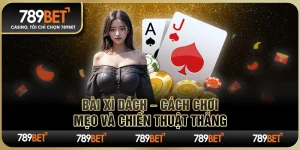 Bài Xì Dách 789BET – Cách Chơi, Mẹo Và Chiến Thuật Thắng