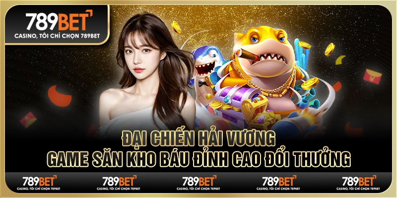 Đại chiến Hải Vương: Game săn kho báu đỉnh cao đổi thưởng