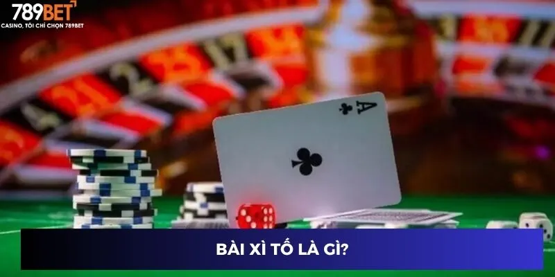 Bài Xì Tố Online: Học Ngay Cách Chơi Để Thắng Đậm Năm 2024 2 Bài xì tố là gì?