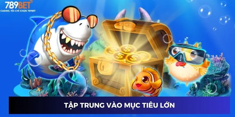 Tập trung vào mục tiêu lớn