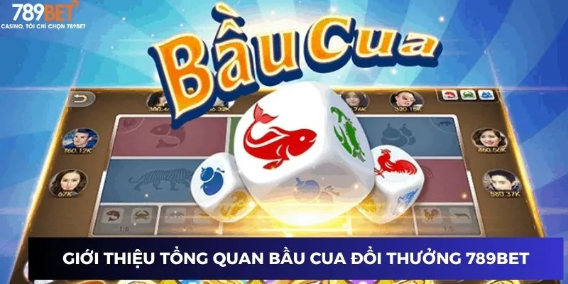 Bầu Cua Đổi Thưởng: Cách Chơi Chuẩn, Mẹo Thắng Tiền To 2 Giới thiệu tổng quan bầu cua đổi thưởng 789BET