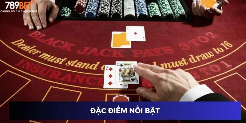 Blackjack 21 Điểm - Bùng Nổ Thắng Lớn Cùng Cao Thủ Tại 789BET 2 Đặc điểm nổi bật