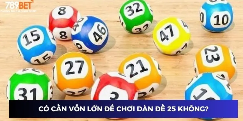 Dàn Đề 25 - Chiến Thuật Chắc Chắn Để Giành Chiến Thắng 4 Có cần vốn lớn để chơi dàn đề 25 không?