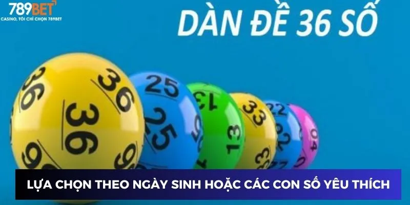 Dàn Đề 36 Số - Bí Quyết Nổ Lớn Dành Riêng Cho Bạn 3 Lựa chọn theo ngày sinh hoặc các con số yêu thích