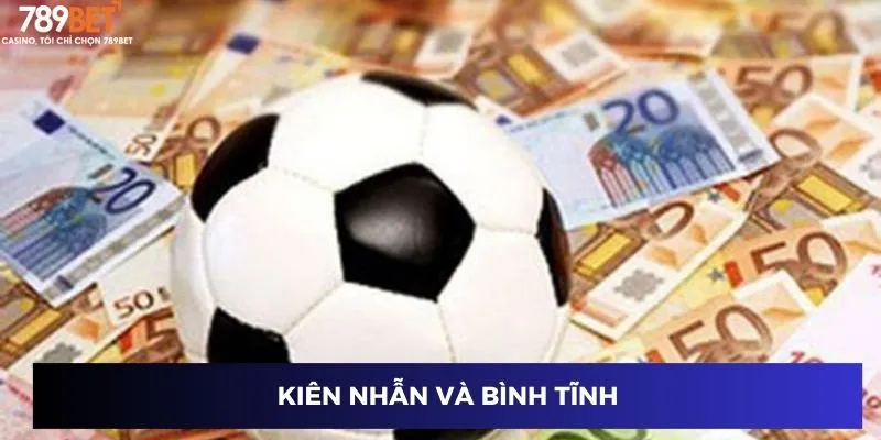 Đặt Cược Bóng Đá World Cup - Kèo Đẹp, Thắng Siêu To 4 Kiên nhẫn và bình tĩnh
