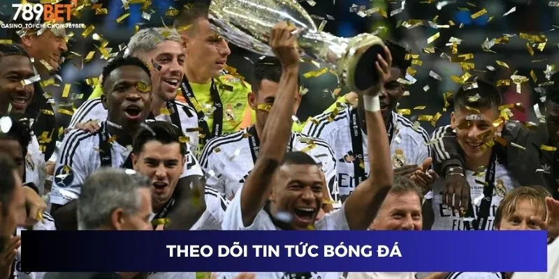 Đặt Cược Siêu Cúp Châu Âu - Cơ Hội Kiếm Tiền Tuyệt Vời 4 Theo dõi tin tức bóng đá