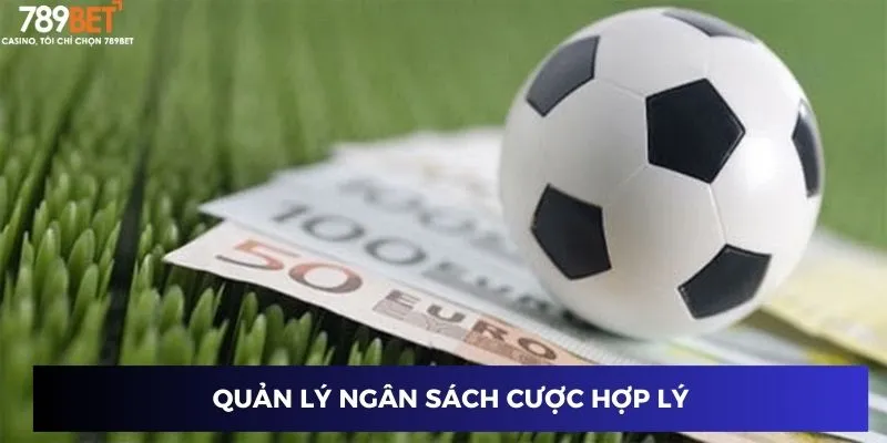 Kèo Châu Âu Đỉnh Nhất 2024 - Thắng Lớn Với 789BET 3 Quản lý ngân sách cược hợp lý