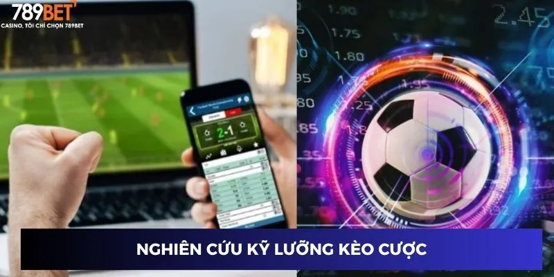 Nghiên cứu kỹ lưỡng kèo cược