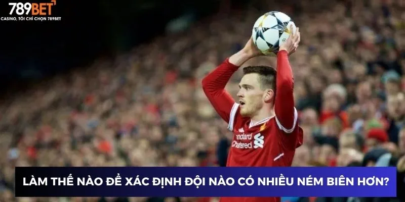 Kèo Ném Biên - Tối Ưu Hóa Cược Để Nhận Lợi Nhuận Cao 4 Làm thế nào để xác định đội nào có nhiều ném biên hơn?