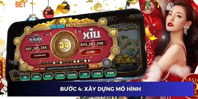 Tài Xỉu MD5 - Kỹ Năng Chơi Đỉnh Cao Giúp Bạn Thắng Lớn 4 Bước 4: Xây dựng mô hình