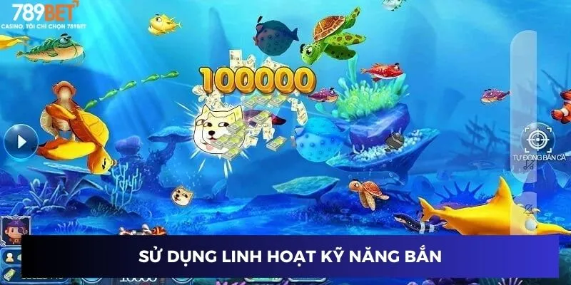 Thuật Toán Bắn Cá - Bí Quyết Giúp Bạn Bắn Cá Thắng Lớn 4 Sử dụng linh hoạt kỹ năng bắn
