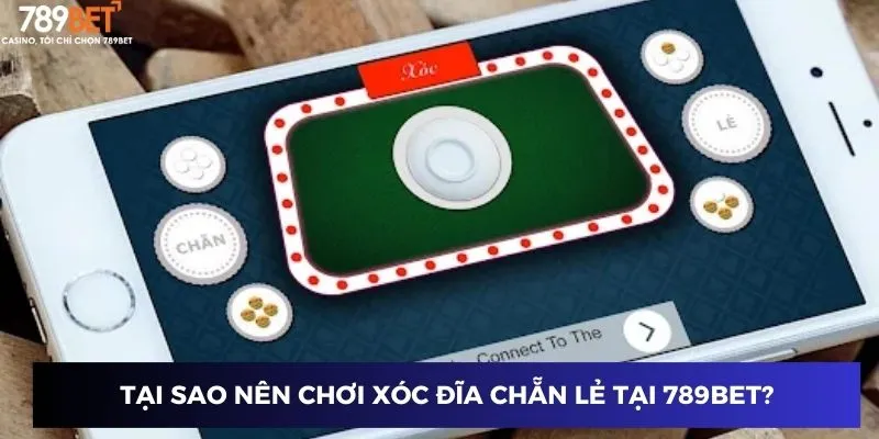 Tại sao nên chơi Xóc Đĩa Chẵn Lẻ tại 789BET?