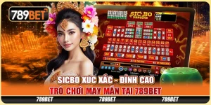 Sicbo Xúc Xắc - Đỉnh Cao Trò Chơi May Mắn Tại 789BET
