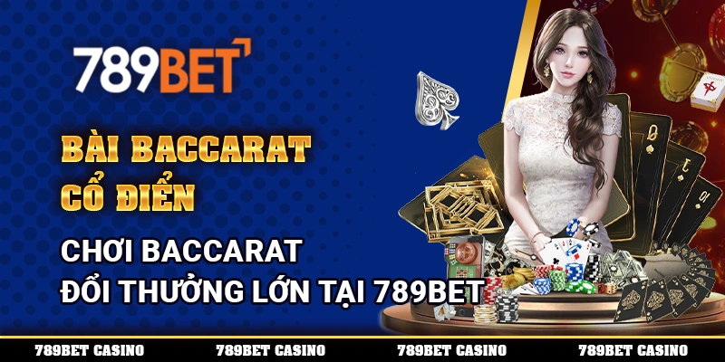 Bài Baccarat Cổ Điển – Chơi Baccarat Đổi Thưởng Lớn Tại 789BET 1 Bài Baccarat Cổ Điển – Chơi Baccarat Đổi Thưởng Lớn Tại 789BET