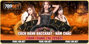 Cách Đánh Baccarat - Nắm Chắc Phần Thắng Tại 789BET