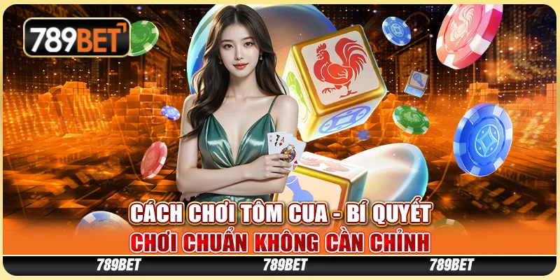 Cách Chơi Tôm Cua Tại 789BET - Bí Quyết Chiến Thắng Chuẩn Xác 1 Cách Chơi Tôm Cua Tại 789BET - Bí Quyết Chiến Thắng Chuẩn Xác