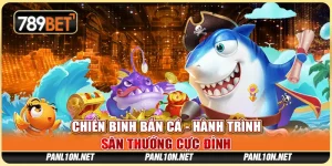 Chiến Binh Bắn Cá - Hành Trình Săn Thưởng Cực Đỉnh