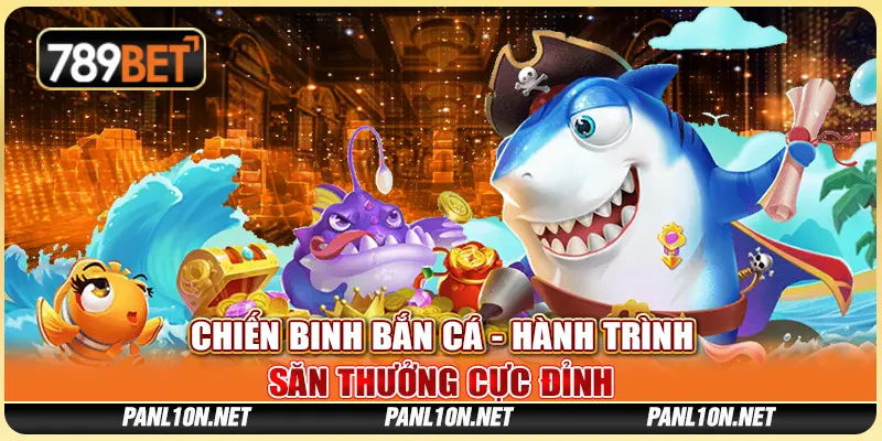 Chiến Binh Bắn Cá - Hành Trình Săn Thưởng Cực Đỉnh