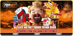 Slot Nổ Hũ - Hành Trình Rinh Jackpot Lớn Tại Nhà Cái 789BET
