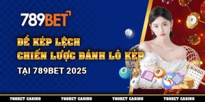 Đề Kép Lệch – Chiến Lược Đánh Lô Kép Tại 789BET 2025