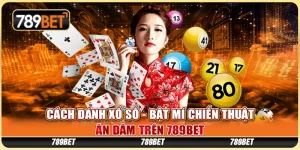 Cách Đánh Xổ Số - Bật Mí Chiến Thuật Ăn Đậm Tại 789BET