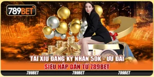 Tài Xỉu Đăng Ký Nhận 50K - Ưu Đãi Siêu Hấp Dẫn Từ 789BET