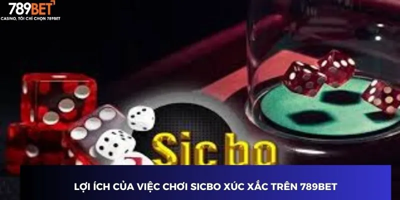 Lợi ích của việc chơi Sicbo xúc xắc trên 789BET