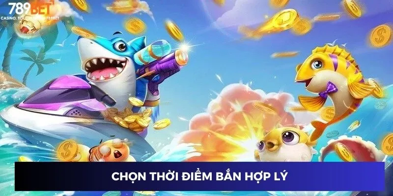 Chọn thời điểm bắn hợp lý
