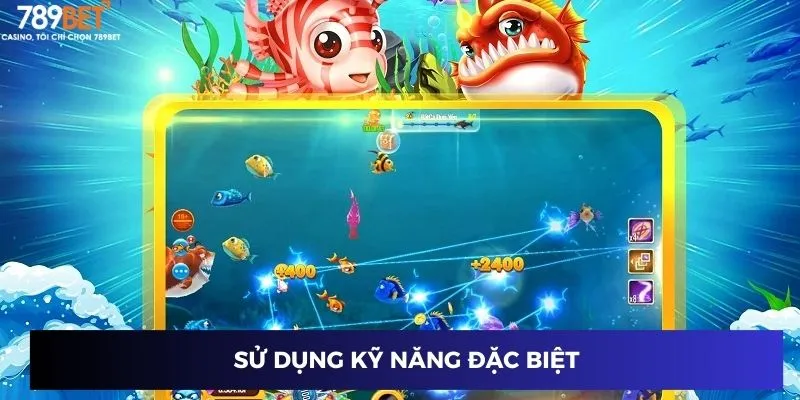 Bắn Cá Lôi Thần - Game Hot Thắng Đậm, Vui Cực Tại 789BET 3 Sử dụng kỹ năng đặc biệt