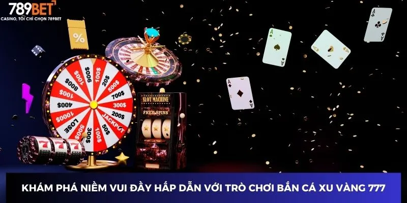Khám phá niềm vui đầy hấp dẫn với trò chơi bắn cá xu vàng 777