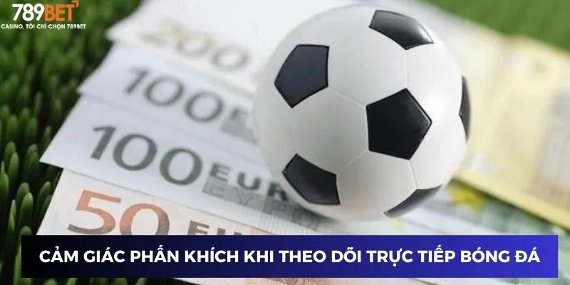Bóng Đá Trực Tiếp Kèo Nhà Cái – Xem Kèo Và Cược Chính Xác Hôm Nay 2 Cảm giác phấn khích khi theo dõi trực tiếp bóng đá