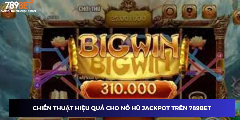 Hướng Dẫn Cách Chơi Nổ Hũ Jackpot và Săn Giải Lớn 789BET 4 Chiến thuật hiệu quả cho cách chơi nổ hũ jackpot trên 789BET