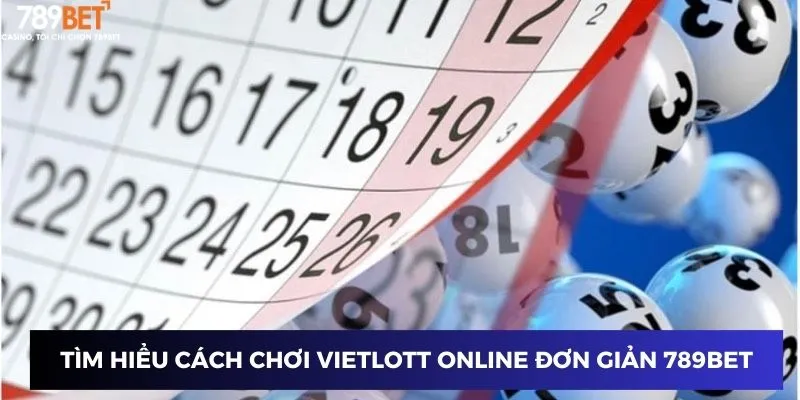 Cách Chơi Vietlott Online - Cơ Hội Đổi Đời Chỉ Với Một Cú Click 2 Tìm hiểu cách chơi vietlott online đơn giản 789BET