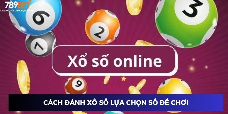 Cách đánh xổ số lựa chọn số để chơi