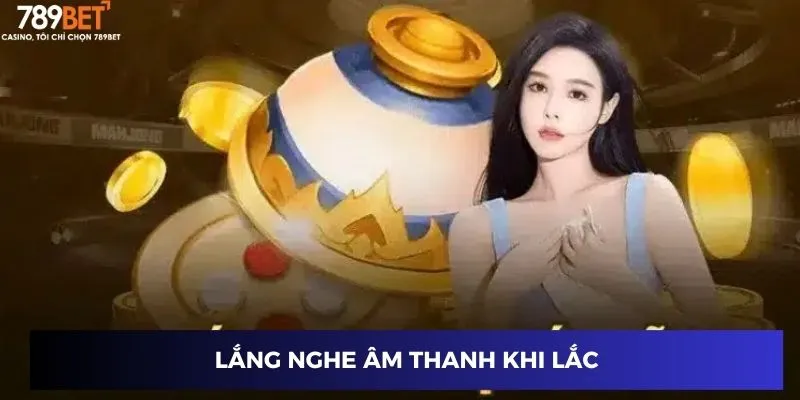 Cách Nghe Vị Xóc Đĩa – Thủ Thuật Thắng Mọi Ván Cược Tại 789BET 4 Lắng nghe âm thanh khi lắc