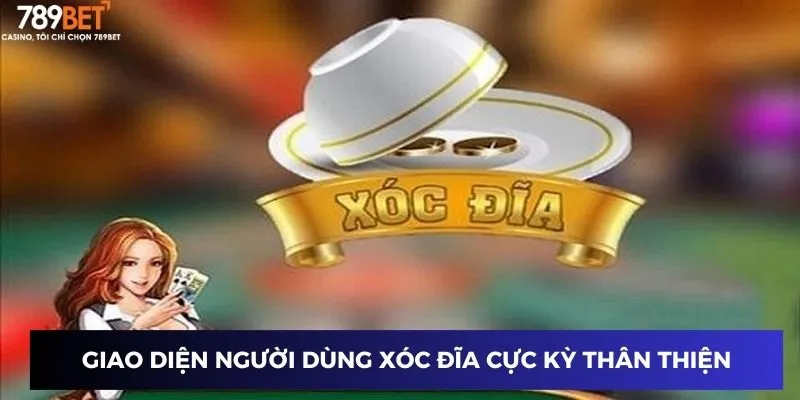 Giao diện người dùng xóc đĩa cực kỳ thân thiện