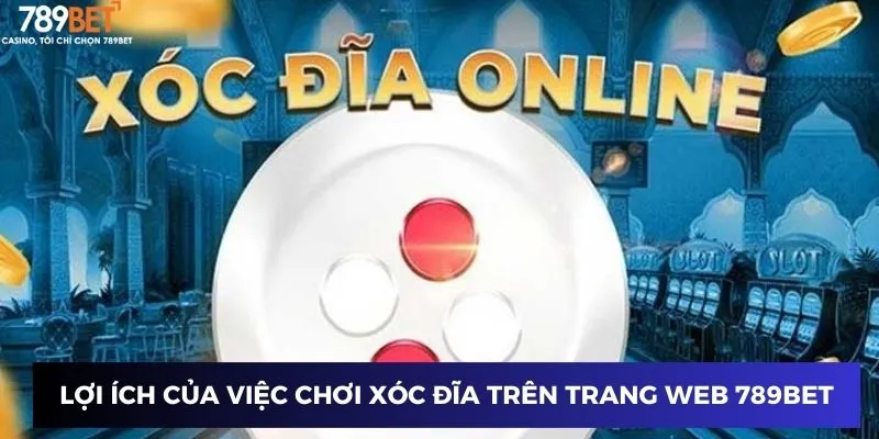 Lợi ích của việc chơi xóc đĩa trên trang web 789BET