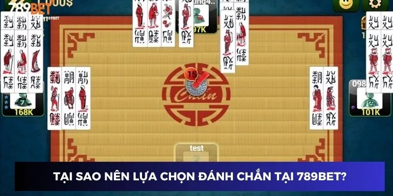 Tại sao nên lựa chọn đánh chắn đổi thưởng tại 789BET?