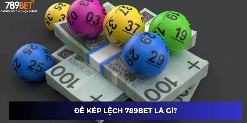 Đề kép lệch 789BET là gì?