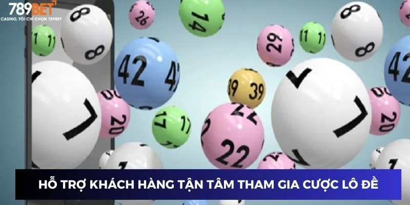 Hỗ trợ khách hàng tận tâm tham gia cược lô đề