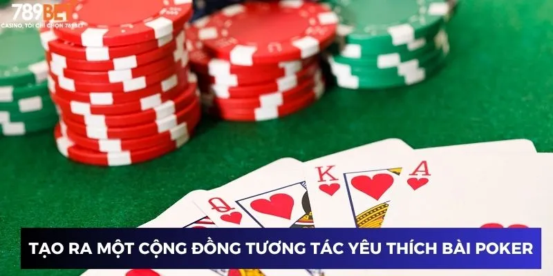Game Bài Poker - Chinh Phục Đỉnh Cao Năm 2025 Cùng 789BET 3 Tạo ra một cộng đồng tương tác yêu thích bài Poker