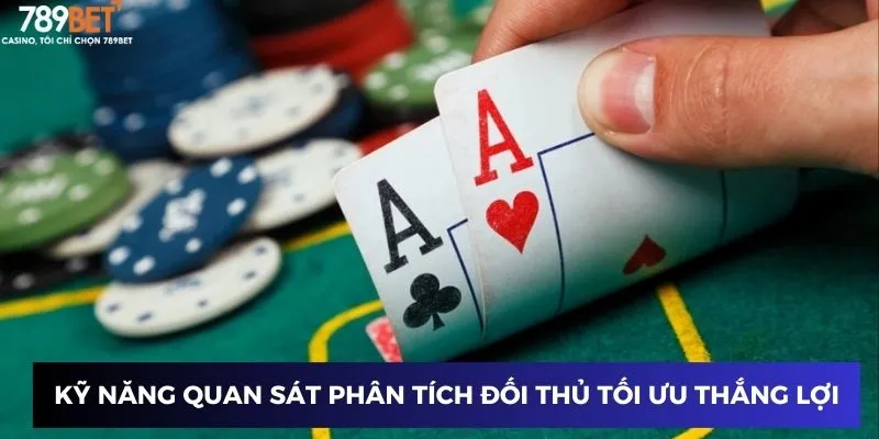 Game Bài Poker - Chinh Phục Đỉnh Cao Năm 2025 Cùng 789BET 4 Quan sát phân tích đối thủ