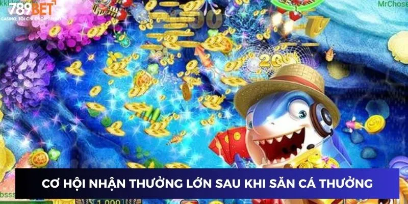 Cơ hội nhận thưởng lớn sau khi săn cá thưởng