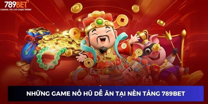 Game Nổ Hũ Dễ Ăn Nhất - Thách Thức Mọi Cao Thủ Năm 2025 2 Những game nổ hũ dễ ăn tại nền tảng 789BET