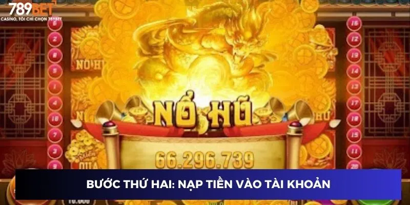 Game Nổ Hũ Dễ Ăn Nhất - Thách Thức Mọi Cao Thủ Năm 2025 3 Bước thứ hai: Nạp tiền vào tài khoản