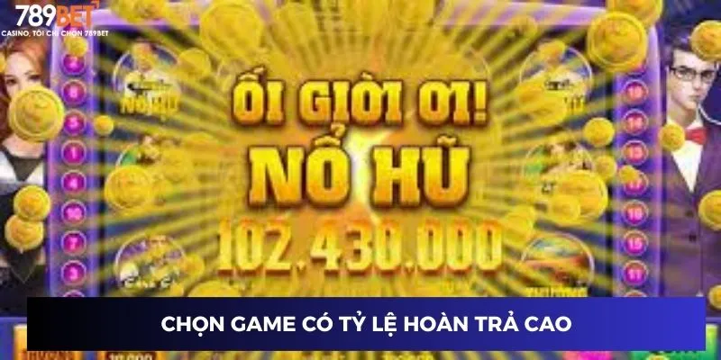 Chọn game có tỷ lệ hoàn trả cao